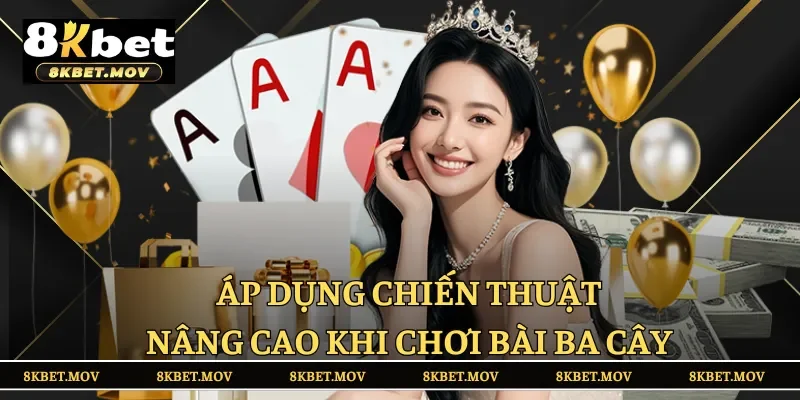 Áp dụng chiến thuật nâng cao khi chơi bài ba cây