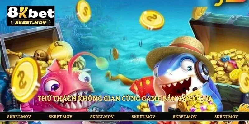 Thử thách không gian cùng game bắn cá Vũ Trụ