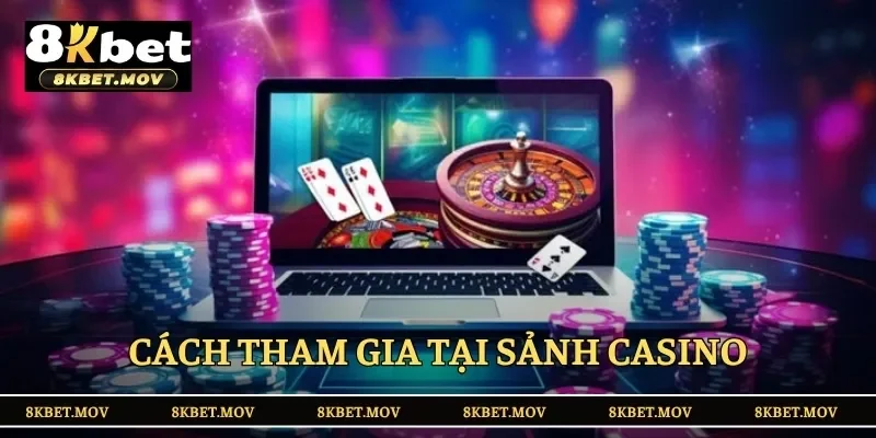 Cách tham gia tại sảnh casino