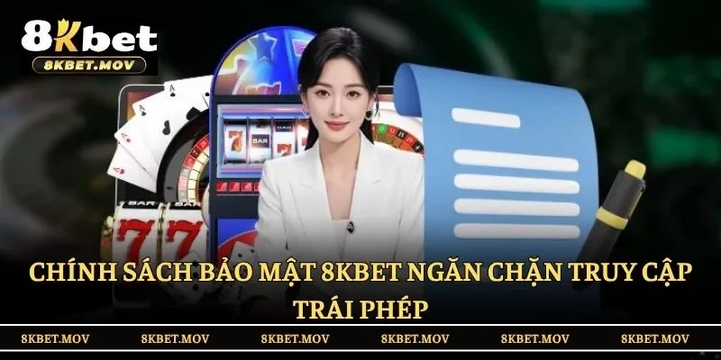 Chính sách bảo mật 8KBET ngăn chặn truy cập trái phép