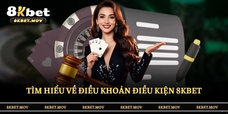 Tìm hiểu về điều khoản điều kiện 8KBET