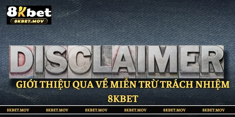 Giới thiệu qua về miễn trừ trách nhiệm 8KBET