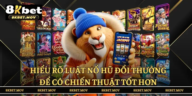 Hiểu rõ luật nổ hũ đổi thưởng để có chiến thuật tốt hơn