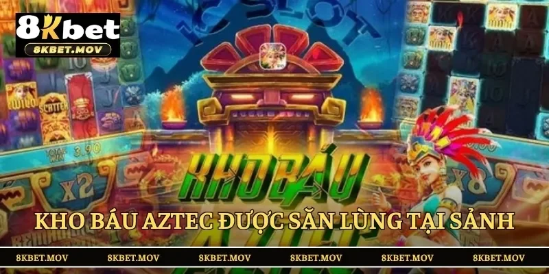 Kho báu Aztec được săn lùng tại sảnh