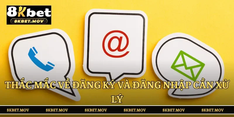 Thắc mắc về đăng ký và đăng nhập cần xử lý