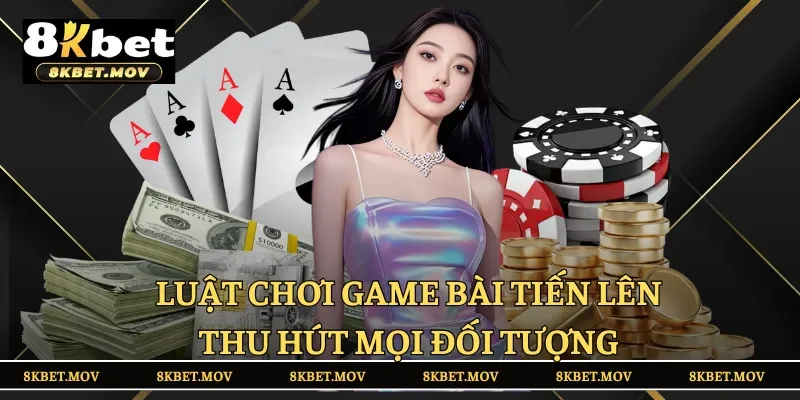 Luật chơi game bài Tiến Lên thu hút mọi đối tượng