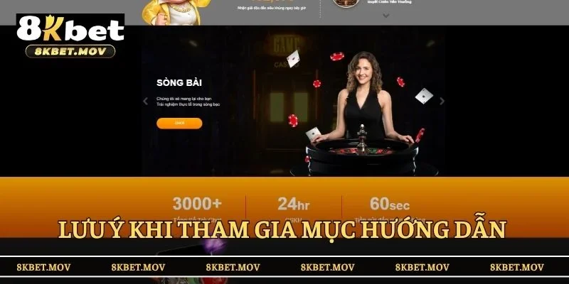 Lưu ý khi tham gia mục hướng dẫn tại 8KBET
