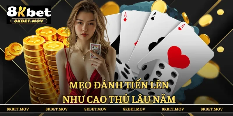Mẹo đánh Tiến Lên như cao thủ lâu năm