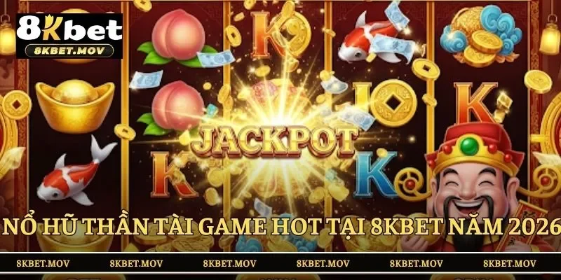 Nổ hũ Thần Tài game hot tại 8kbet năm 2026 