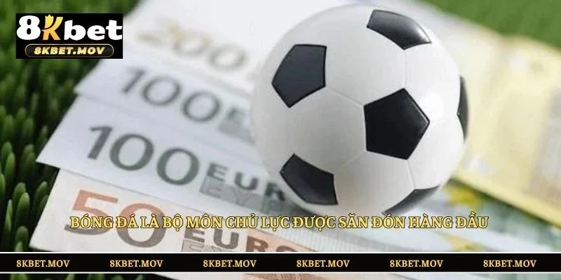 Bóng đá là bộ môn chủ lực được săn đón hàng đầu 