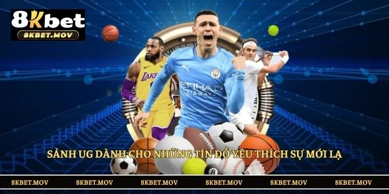 Sảnh UG dành cho những tín đồ yêu thích sự mới lạ