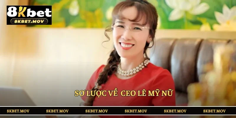 Tiểu sử chi tiết về CEO Lê Mỹ Nữ