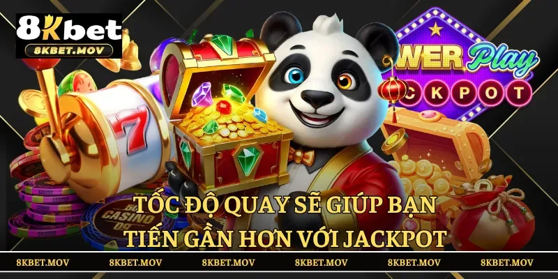 Tốc độ quay sẽ giúp bạn tiến gần hơn với Jackpot