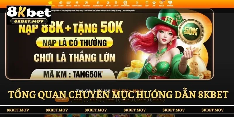 Tổng quan chuyên mục hướng dẫn 8KBET
