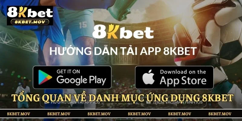 Tổng quan về danh mục ứng dụng 8KBET