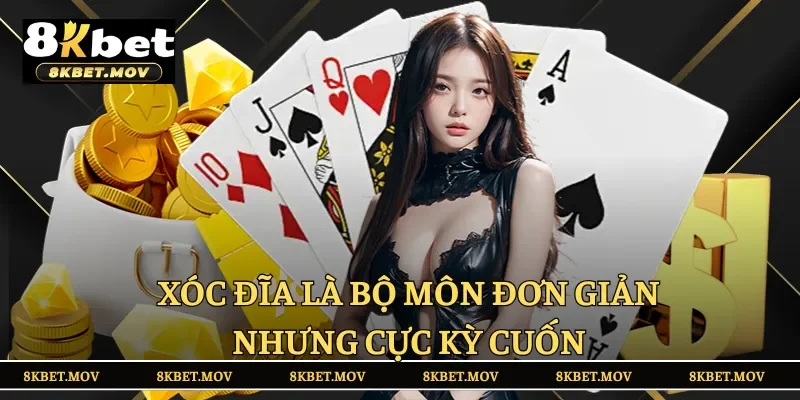 Xóc đĩa là bộ môn đơn giản nhưng cực kỳ cuốn